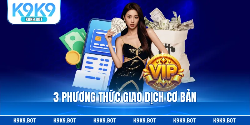 3 phương thức giao dịch cơ bản 3 phương thức giao dịch cơ bản