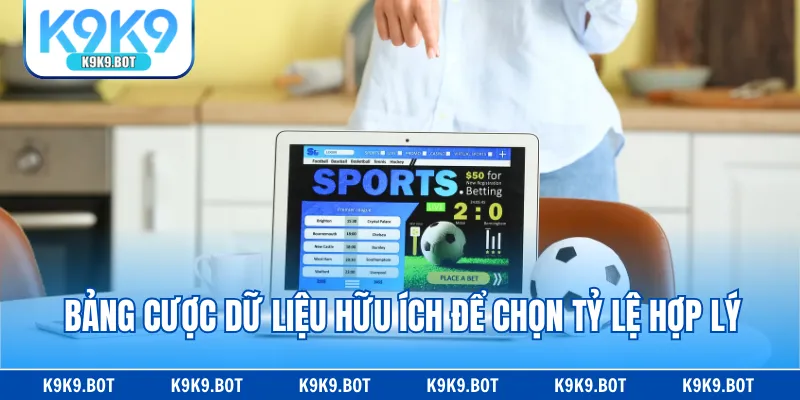 Bảng cược dữ liệu hữu ích để chọn tỷ lệ hợp lý