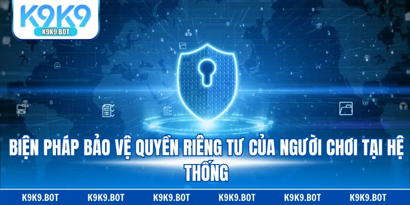 Biện pháp bảo vệ quyền riêng tư của người chơi tại hệ thống