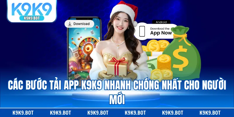 Các bước tải app K9K9 nhanh chóng nhất cho người mới Các bước tải app K9K9 nhanh chóng nhất cho người mới