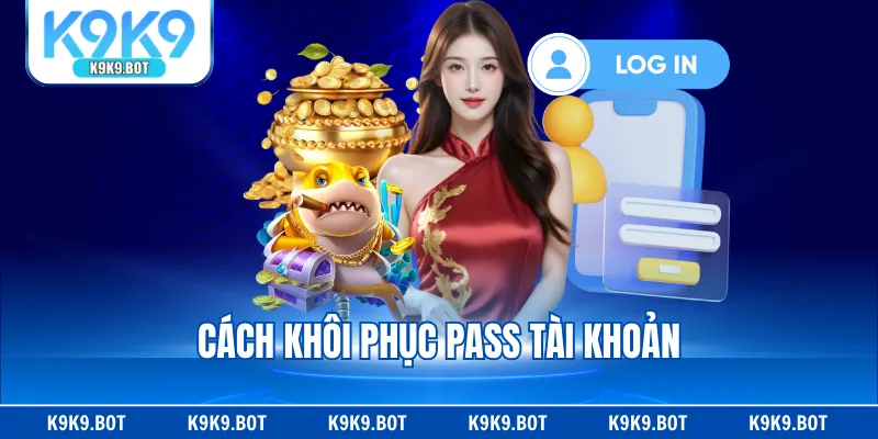 Cách khôi phục pass tài khoản Cách khôi phục pass tài khoản