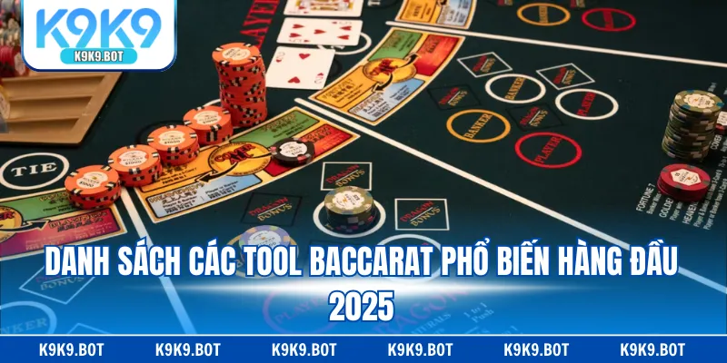 Danh sách các tool Baccarat phổ biến hàng đầu 2025 Danh sách các tool Baccarat phổ biến hàng đầu 2025