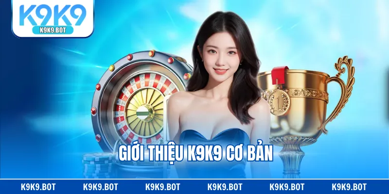 Giới thiệu K9K9 cơ bản