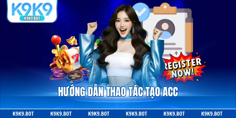 Hướng dẫn thao tác tạo acc Hướng dẫn thao tác tạo acc