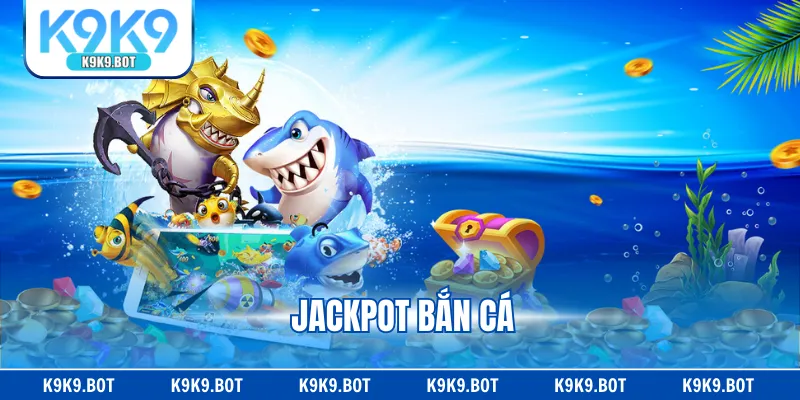 Jackpot Bắn Cá - Cách Săn Thưởng Hiệu Quả X10 Tiền Cược