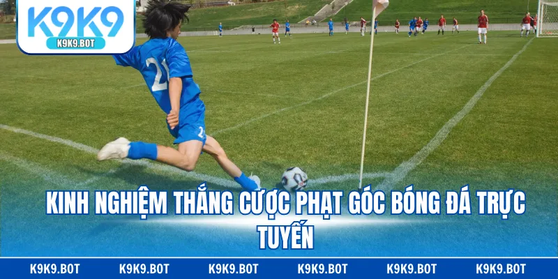 Kinh nghiệm thắng cược phạt góc bóng đá trực tuyến
