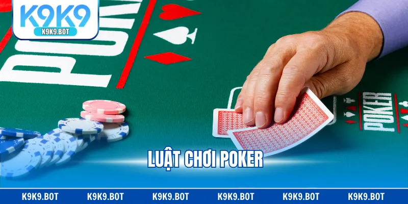 Luật Chơi Poker - Quy Định Quan Trọng Cần Nắm Vững