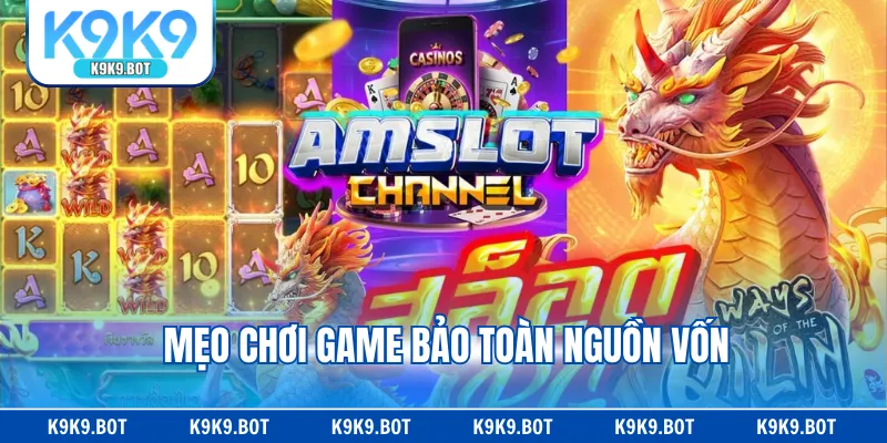 Mẹo chơi game bảo toàn nguồn vốn Mẹo chơi game bảo toàn nguồn vốn