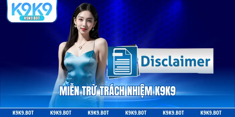 Thông tin chung về miễn trừ trách nhiệm K9K9